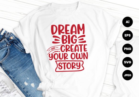 A Designer's Review of the Dream Big Create Your Own Story T-Shirt Design